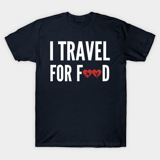 I Travel For the Food T-Shirt by Tony_sharo